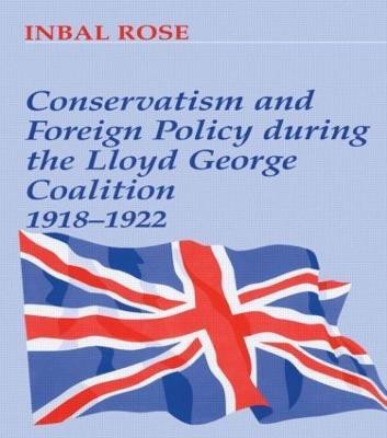 Conservatism and Foreign Policy During the Lloyd George Coalition 1918-1922(English, Paperback, Rose Inbal)