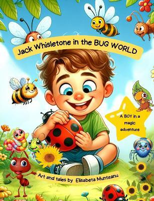 Jack Whisletone in the BUG WORLD(English, Paperback, Munteanu Elisabeta)
