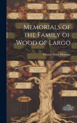 Memorials of the Family of Wood of Largo(English, Hardcover, Montagu Frances Mary)