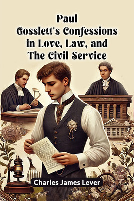 Paul Gosslett's Confessions in Love, Law, and the Civil Service(English, Paperback, Lever Charles James)