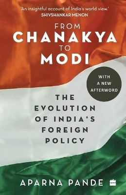 From Chanakya to Modi  - The Evolution Of India's Foreign Policy(English, Paperback, Pande Aparna)