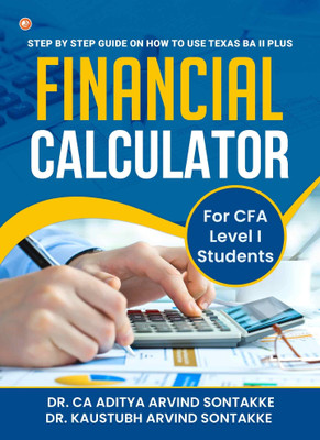 Step by step guide on how to use Texas BA II Plus Financial Calculator(Paperback, Dr. CA Aditya Arvind Sontakke, Dr. Kaustubh Arvind Sontakke)