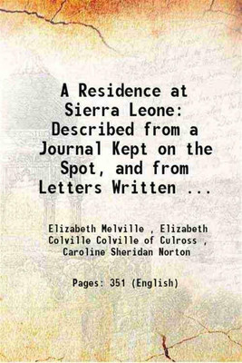 A Residence at Sierra Leone: Described from a Journal Kept on the Spot, and from Letters Written ... 1849 [Hardcover](Hardcover, Elizabeth Melville , Elizabeth Colville Colville of Culross , Caroline Sheridan Norton)