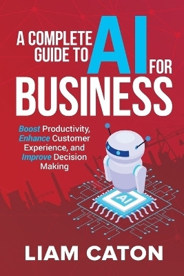 A Complete Guide to AI for Business(English, Paperback, Caton Liam)
