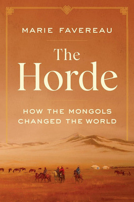 The Horde : How the Mongols Changed the World(Hardcover, Marie Favereau)
