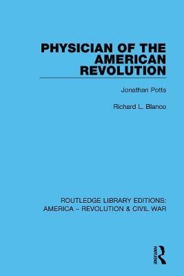 Physician of the American Revolution(English, Hardcover, Blanco Richard L.)