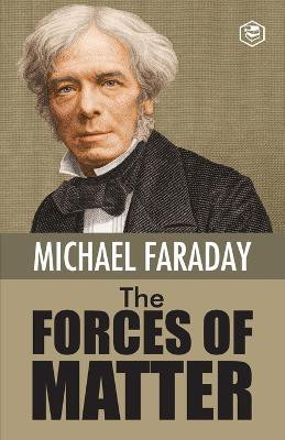 The Forces of Matter(English, Paperback, Faraday Michael)