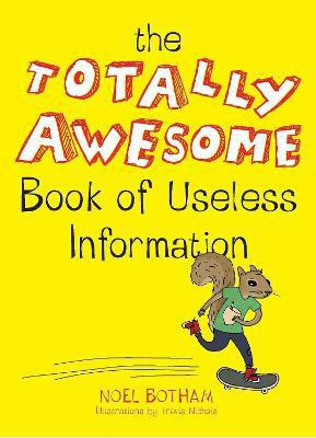 The Totally Awesome Book of Useless Information(English, Paperback, Botham Noel)
