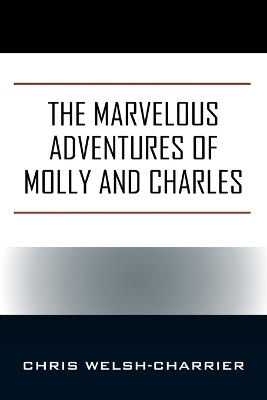 The Marvelous Adventures of Molly and Charles(English, Paperback, Welsh-Charrier Chris)