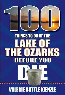 100 Things to Do at the Lake of the Ozarks Before You Die(English, Paperback, Battle Kienzle Valerie)