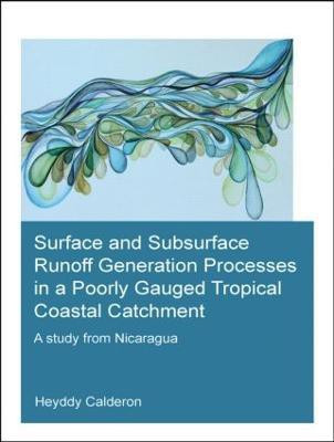 Surface and Subsurface Runoff Generation Processes in a Poorly Gauged Tropical Coastal Catchment(English, Paperback, Calderon Palma Heyddy)