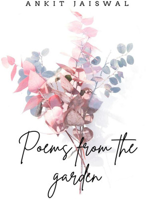 Poems from the garden(English, Paperback, Ankit Jaiswal)