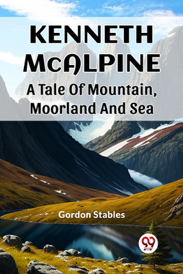 Kenneth McalpineA Tale Of Mountain, Moorland And Sea (Edition2023)(English, Paperback, Stables Gordon)