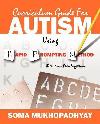 Curriculum Guide for Autism Using Rapid Prompting Method  - With Lesson Plan Suggestions(English, Paperback, Mukhopadhyay Soma)
