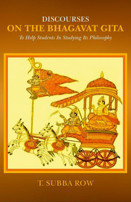 Discourses on The Bhagavat Gita: To Help Students in Studying its Philosophy(Paperback, T. Subba Row)