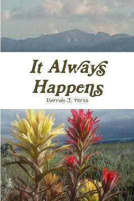 It Always Happens(English, Paperback, Perez Darrah J.)