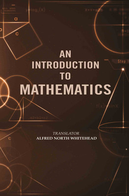 An Introduction to Mathematics(Paperback, Translator: Alfred North Whitehead)