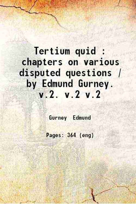 Tertium quid : chapters on various disputed questions Volume 2 1887 [Hardcover](Hardcover, Edmund Gurney)