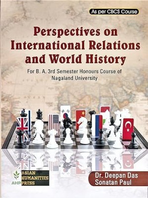 PERSPECTIVES ON INTERNATIONAL RELATION AND WORLD HISTORY : A TEXTBOOK OF POLITICAL SCIENCE FOR DEGREE B.A. 3RD SEMESTER HONOURS COURSE OF NAGALAND UNIVERSITY UNDER NEW CBCS SYLLABUS : ENGLISH MEDIUM.(Paperback, DR. DEEPAN DAS , SONATAN PAUL)