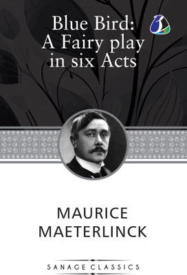 THE BLUE BIRD: A FAIRY PLAY IN SIX ACTS(English, Book, Maeterlinck Maurice)