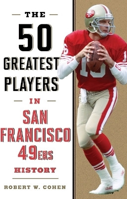 The 50 Greatest Players in San Francisco 49ers History(English, Paperback, Cohen Robert W.)