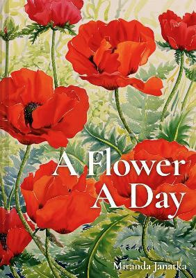 A Flower A Day(English, Hardcover, Janatka Miranda)