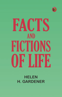 Facts and Fictions of Life(Paperback, Helen H. Gardener)