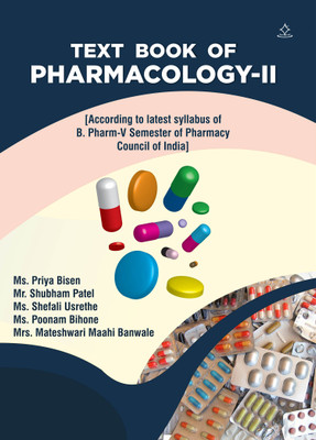 TEXT BOOK OF PHARMACOLOGY-II
 - According to latest syllabus of B. Pharm-V Semester of Pharmacy Council of India(Paperback, Ms. Priya Bisen, Mr. Shubham Patel, Ms. Shefali Usrethe, Ms. Poonam Bihone, Mrs. Mateshwari Maahi Banwale)
