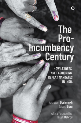 The Pro-Incumbency Century  - How Leaders Are Fashioning Repeat Mandates in India(English, Paperback, Yashwant Deshmukh)