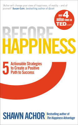 Before Happiness  - 5 Actionable Strategies to Create a Positive Path to Success(English, Paperback, Achor Shawn)