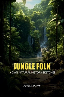 Jungle Folk: Indian Natural History Sketches [Hardcover](Hardcover, Douglas Dewar)