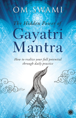 The Hidden Power of Gayatri Mantra  - THE HIDDEN POWER OF GAYATRI MANTRA(English, Paperback, Swami Om)