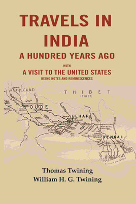 Travels in India a Hundred Years Ago: With a Visit to the United States Being Notes and Reminiscences [Hardcover](Hardcover, Thomas Twining, William H. G. Twining)