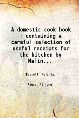 A domestic cook book : containing a careful selection of useful receipts for the kitchen by Malinda Russell an experienced cook Paw Paw Michigan 1866 : a facsimile of the first known cookbook by an African American. 1866 [Hardcover](Hardcover, Russell Malinda.)