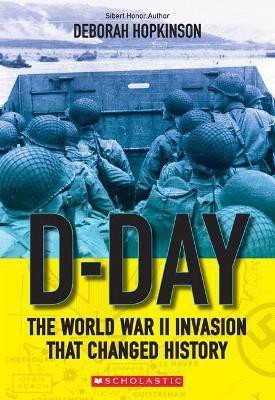 D-Day: The World War II Invasion That Changed History (Scholastic Focus)(English, Paperback, Hopkinson Deborah)