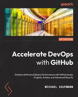 Accelerate DevOps with GitHub(English, Paperback, Kaufmann Michael)