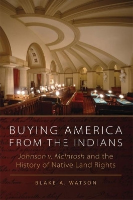 Buying America from the Indians Hohnson V. McIntosh and the History of Native Land Rights(English, Hardcover, Watson B. A.)