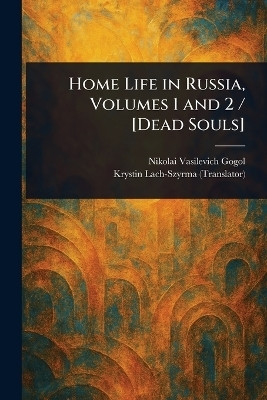 Home Life in Russia, Volumes 1 and 2 / [Dead Souls](English, Paperback, Gogol Nikolai Vasilevich)