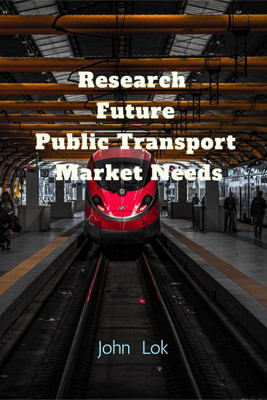 Research Future Public Transport Market Needs(English, Paperback, John Lok)