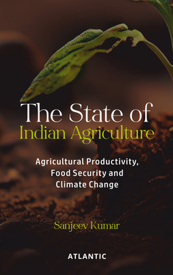 The State of Indian Agriculture: Agricultural Productivity, Food Security and Climate Change(Hardcover, Sanjeev Kumar)