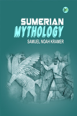Sumerian Mythology(Paperback, Samuel Noah Kramer)