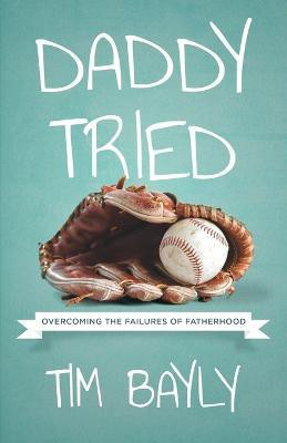 Daddy Tried(English, Paperback, Bayly Tim)