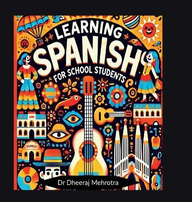 Learning SPANISH For School Students(English, Hardcover, Dr Dheeraj Mehrotra)
