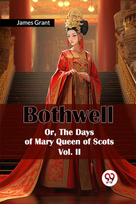 Bothwell or, the Days of Mary Queen of Scots(English, Paperback, Grant James)