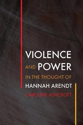 Violence and Power in the Thought of Hannah Arendt(English, Hardcover, Ashcroft Caroline)