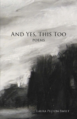 And Yes, This Too(English, Paperback, Pelton-Sweet Laura)