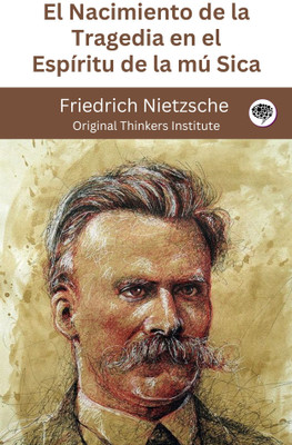 El Nacimiento de la Tragedia en el Espíritu de la mú Sica(Paperback, Friedrich Nietzsche, Original Thinkers Institute)