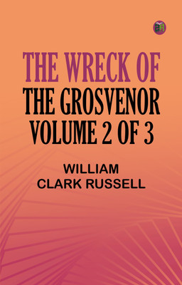 The Wreck of the Grosvenor, Volume 2 of 3(Paperback, William Clark Russell)