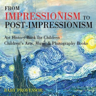 From Impressionism to Post-Impressionism - Art History Book for Children Children's Arts, Music & Photography Books(English, Paperback, Baby Professor)