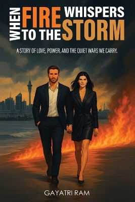 When Fire Whispers to the Storm - A story of love, power, and the quiet wars we carry.(English, Paperback, Ram Gayatri)